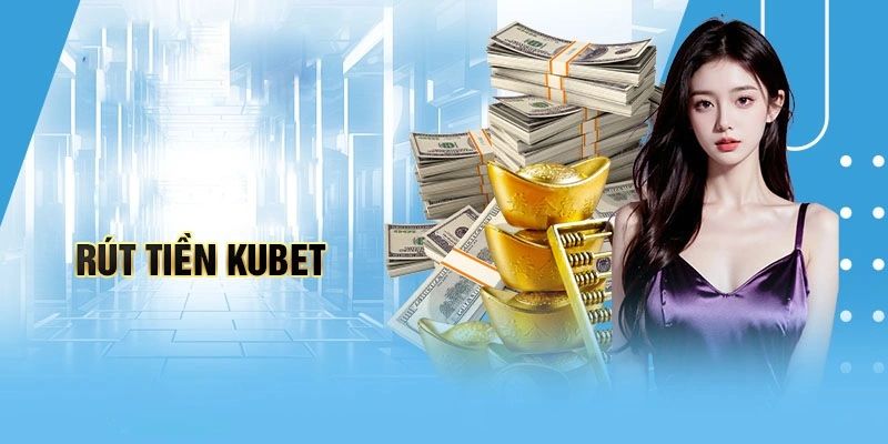 Giải đáp rút tiền Kubet