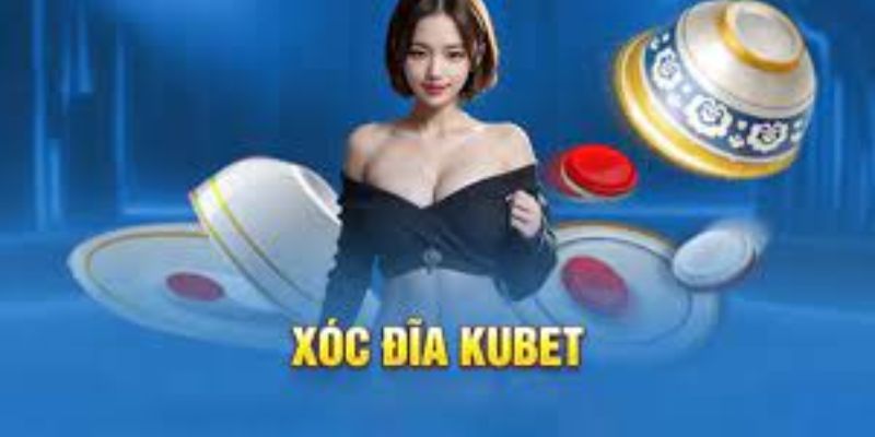 Tổng quan xóc đĩa Kubet
